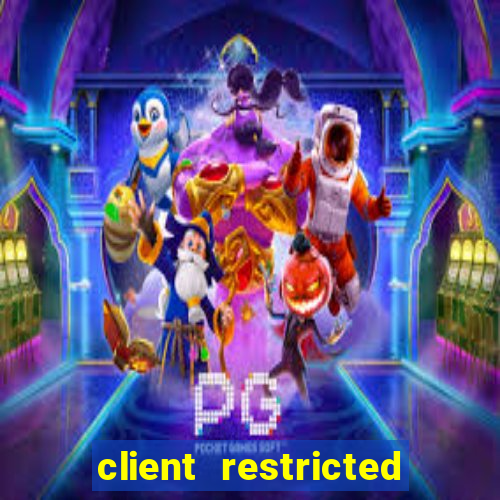 client restricted for action withdraw